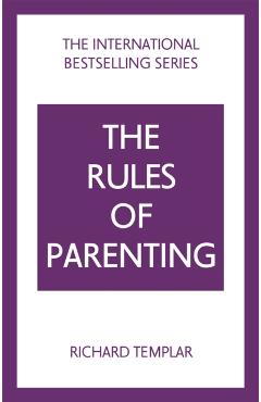The Rules of Parenting: A Personal Code for Bringing Up Happy, Confident Children - Richard Templar