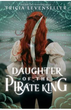 Daughter of the Pirate King - Tricia Levenseller