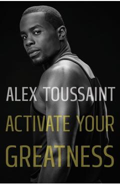 Activate Your Greatness - Alex Toussaint