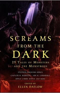 Screams from the dark: 29 tales of monsters and the monstrous - ellen datlow