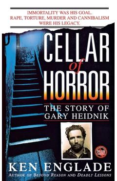 Cellar of Horror: The Story of Gary Heidnik - Ken Englade