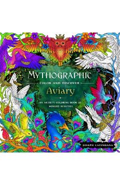 Mythographic Color and Discover: Aviary: An Artist\'s Coloring Book of Winged Beauties - Joseph Catimbang
