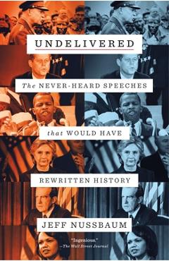 Undelivered: The Never-Heard Speeches That Would Have Rewritten History - Jeff Nussbaum