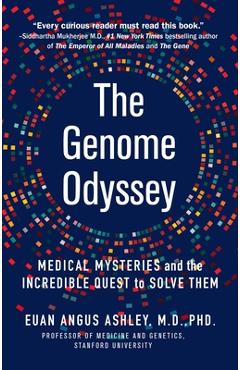 The Genome Odyssey: Medical Mysteries and the Incredible Quest to Solve Them - Euan Angus Ashley