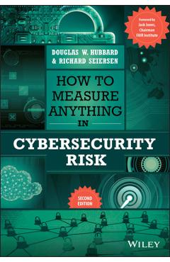 How to Measure Anything in Cybersecurity Risk - Douglas W. Hubbard