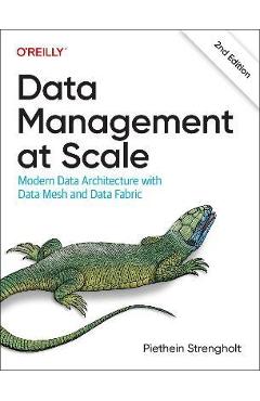 Data Management at Scale: Modern Data Architecture with Data Mesh and Data Fabric - Piethein Strengholt
