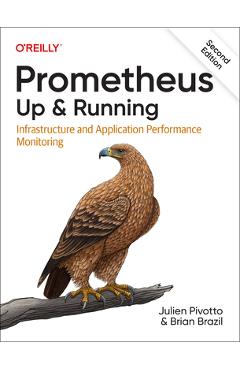 Prometheus: Up & Running: Infrastructure and Application Performance Monitoring - Julien Pivotto
