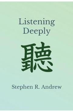 Listening Deeply - Stephen R. Andrew