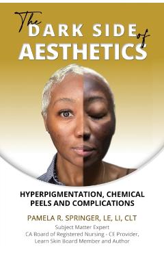 The Dark Side of Aesthetics: Hyperpigmentation, Chemical Peels, and Complications - Pamela R. Springer