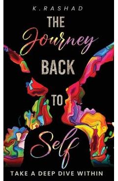 The Journey Back To Self: Take A Deep Dive Within. - K. Rashad