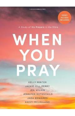 When You Pray - Bible Study Book with Video Access: A Study of Six Prayers in the Bible - Kelly Minter