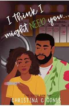 I Think I Might Need You - Christina C. Jones