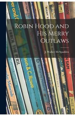 Robin Hood and His Merry Outlaws - J. Walker (joseph Walker) Mcspadden