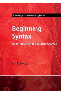 Beginning Syntax: An Introduction to Syntactic Analysis - Ian Roberts