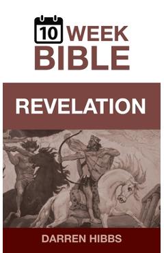 Revelation: A 10 Week Bible Study - Darren Hibbs