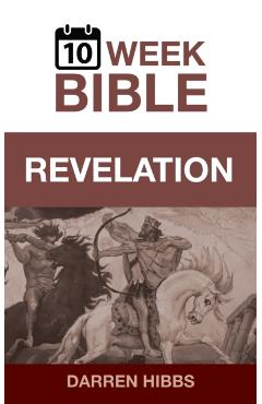 Revelation: A 10 Week Bible Study - Darren Hibbs