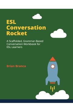 ESL Conversation Rocket: A Scaffolded, Grammar-Based Conversation Workbook for ESL Learners - Brian Branca - Imagine 1