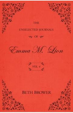 The Unselected Journals of Emma M. Lion: Vol. 4 - Beth Brower