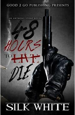 48 Hours to Die: An Anthony Stone Novel - Silk White