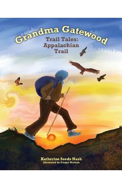 Grandma Gatewood - Trail Tales: Appalachian Trail - Katherine Seeds Nash