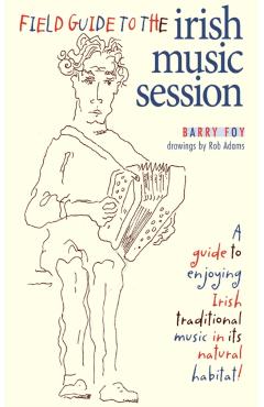 Field Guide to the Irish Music Session - Barry Foy