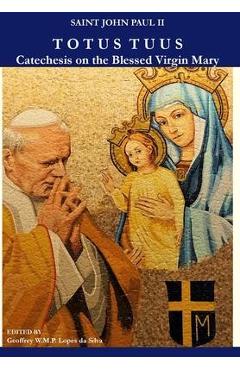 Totus Tuus: Catechesis on the Blessed Virgin Mary - Pope Saint John Paul