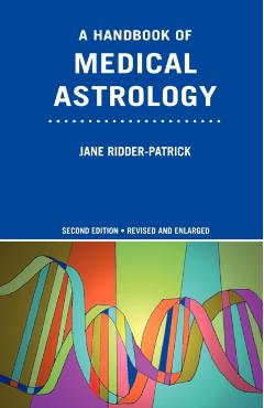 A Handbook of Medical Astrology - Jane Ridder-patrick