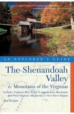 Explorer\'s Guide the Shenandoah Valley & Mountains of the Virginias: Includes Virginia\'s Blue Ridge and Appalachian Mountains & West Virginia\'s Allegh - Jim Hargan