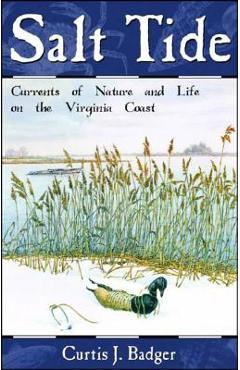 Salt Tide: Cycles and Currents of Life Along the Coast - Curtis J. Badger