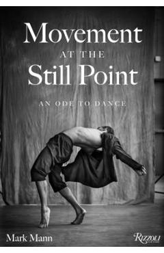 Movement at the Still Point: An Ode to Dance - Mark Mann