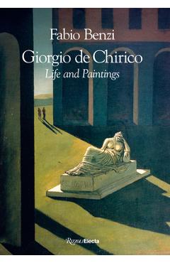 Giorgio de Chirico: Life and Paintings - Fabio Benzi