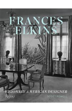 Frances Elkins: Visionary American Designer - Scott Powell