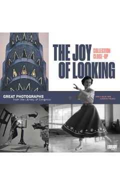 The Joy of Looking: Great Photographs from the Library of Congress - Aimee Hess