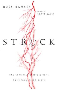 Struck: One Christian\'s Reflections on Encountering Death - Russ Ramsey