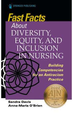 Fast Facts about Diversity, Equity, and Inclusion in Nursing: Building Competencies for an Antiracism Practice - Sandra Davis