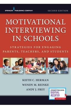 Motivational Interviewing in Schools: Strategies for Engaging Parents, Teachers, and Students - Keith C. Herman