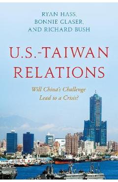 U.s.-taiwan relations: will china's challenge lead to a crisis? - ryan hass