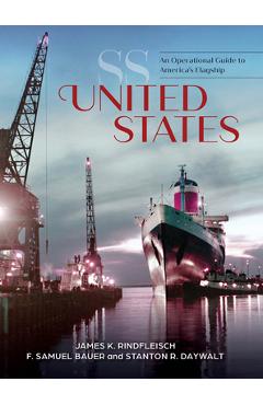 SS United States: An Operational Guide to America\'s Flagship - James K. Rindfleisch