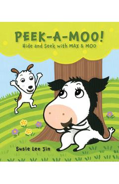 Peek-A-Moo!: Hide and Seek with Max & Moo - Susie Lee Jin