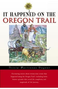 It Happened on the Oregon Trail, First Edition - Tricia Martineau Wagner