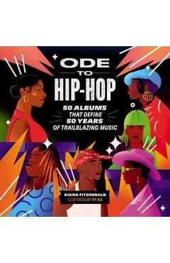 Ode to Hip-Hop: 50 Albums That Define 50 Years of Trailblazing Music - Kiana Fitzgerald