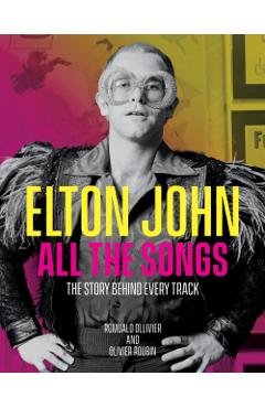 Elton John All the Songs: The Story Behind Every Track - Romuald Ollivier