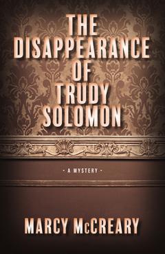 The Disappearance of Trudy Solomon: Volume 1 - Marcy Mccreary