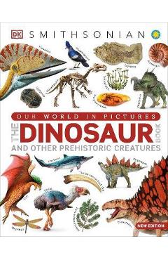 Our World in Pictures the Dinosaur Book: And Other Prehistoric Creatures - Dk