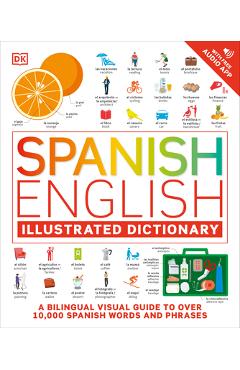 Spanish - English Illustrated Dictionary: A Bilingual Visual Guide to Over 10,000 Spanish Words and Phrases - Dk