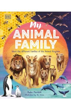My Animal Family: Meet the Different Families of the Animal Kingdom - Kate Peridot