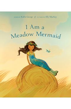 I Am a Meadow Mermaid - Kallie George