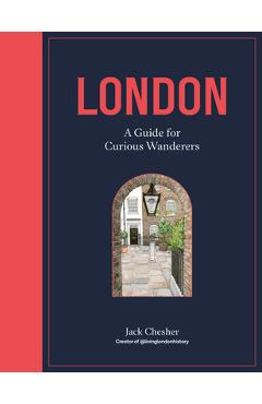 London: A Guide for Curious Wanderers: The Sunday Times Bestseller - Jack Chesher