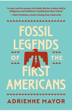 Fossil Legends of the First Americans - Adrienne Mayor