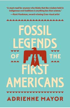 Fossil Legends of the First Americans - Adrienne Mayor